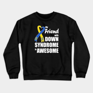 My Friend with Down Syndrome is Awesome Crewneck Sweatshirt